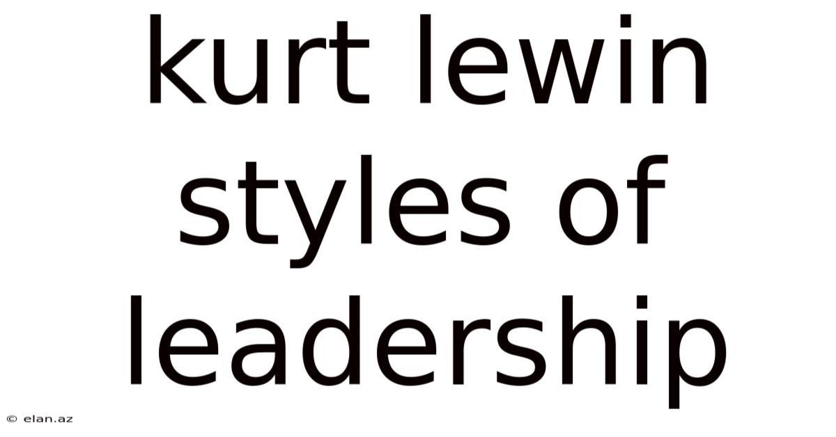Kurt Lewin Styles Of Leadership