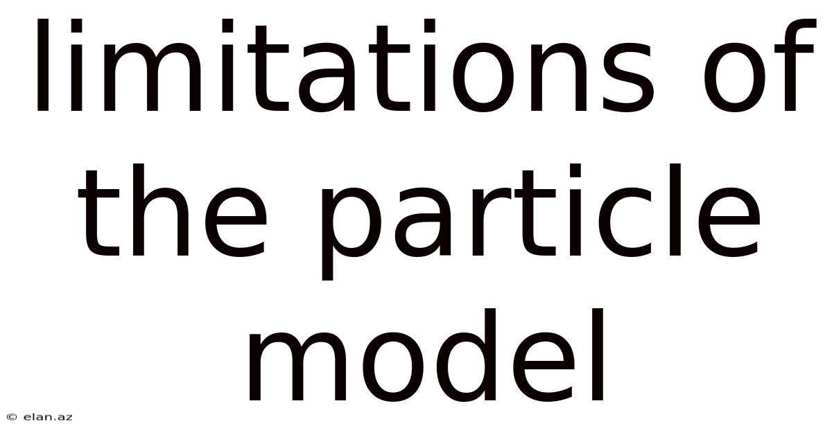 Limitations Of The Particle Model
