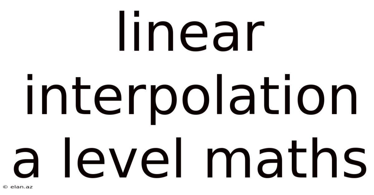 Linear Interpolation A Level Maths