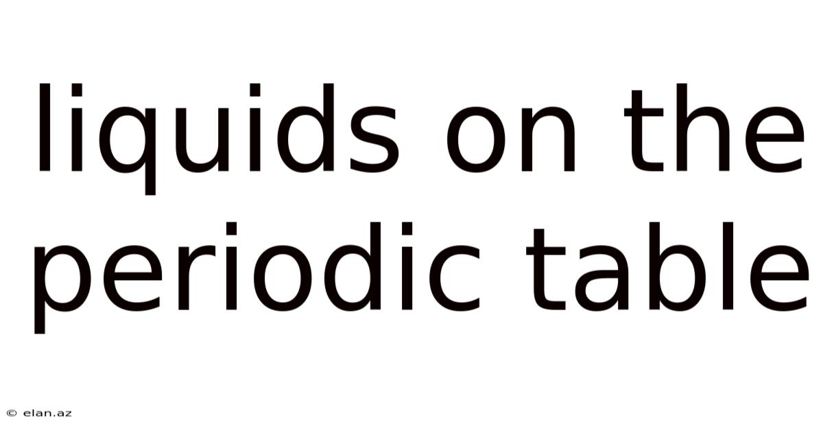 Liquids On The Periodic Table