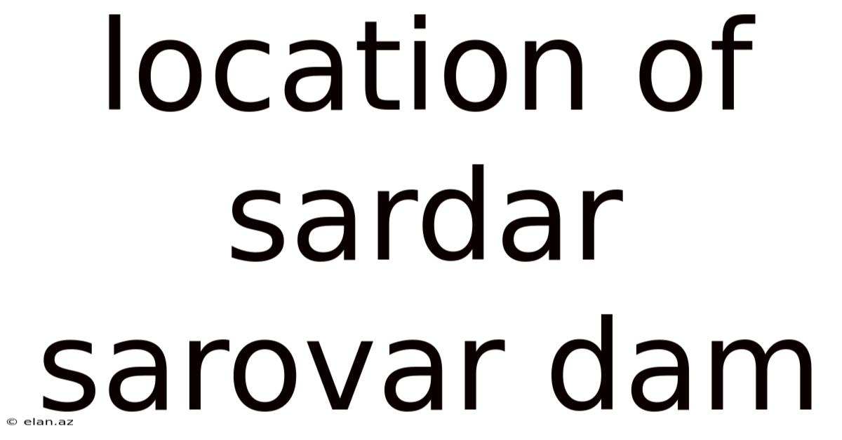 Location Of Sardar Sarovar Dam
