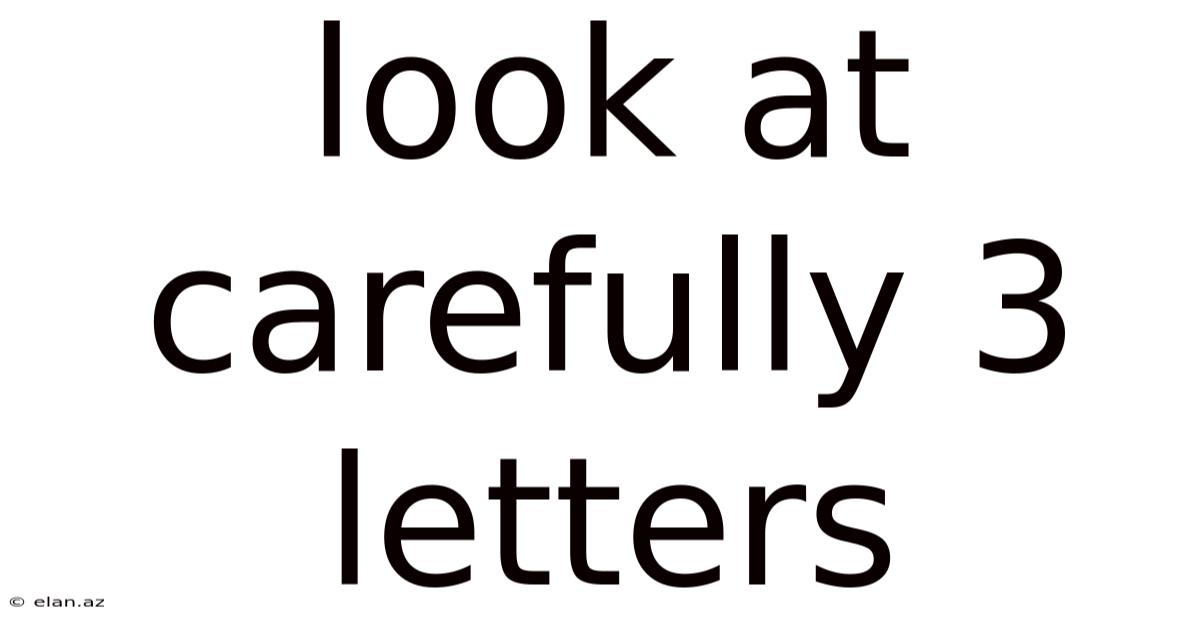 Look At Carefully 3 Letters