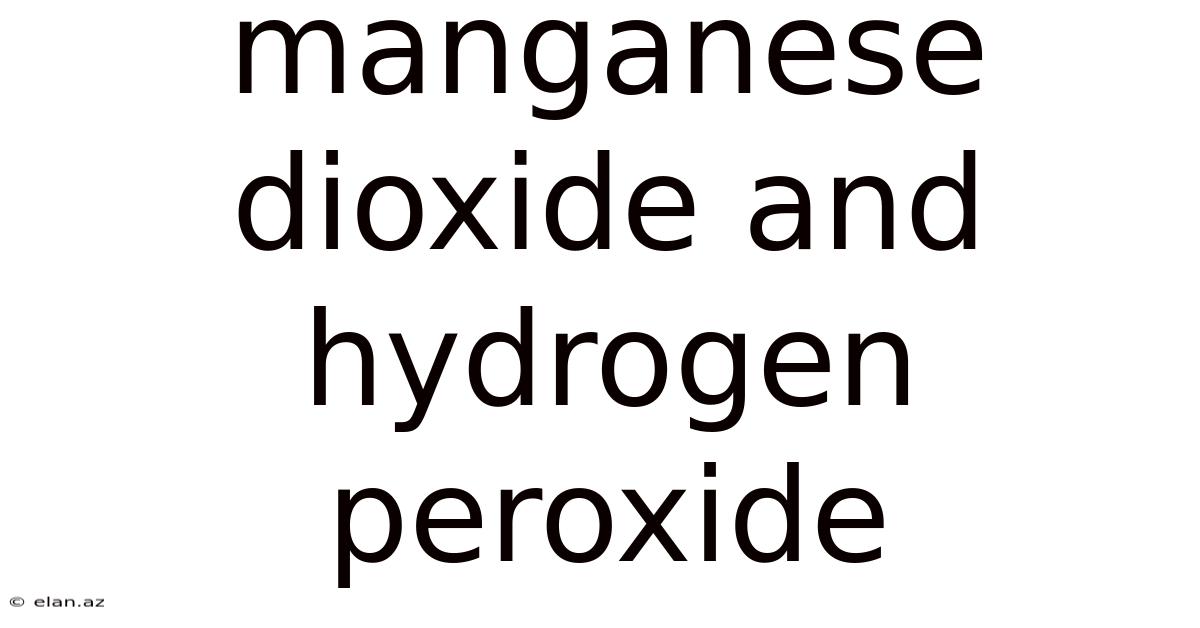 Manganese Dioxide And Hydrogen Peroxide