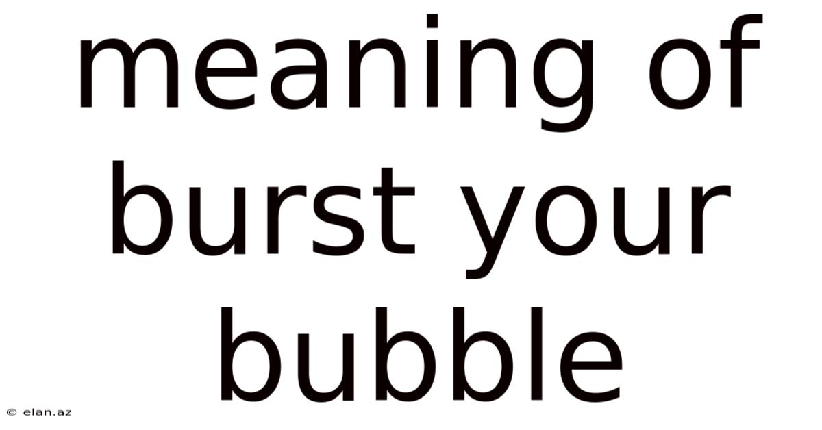 Meaning Of Burst Your Bubble