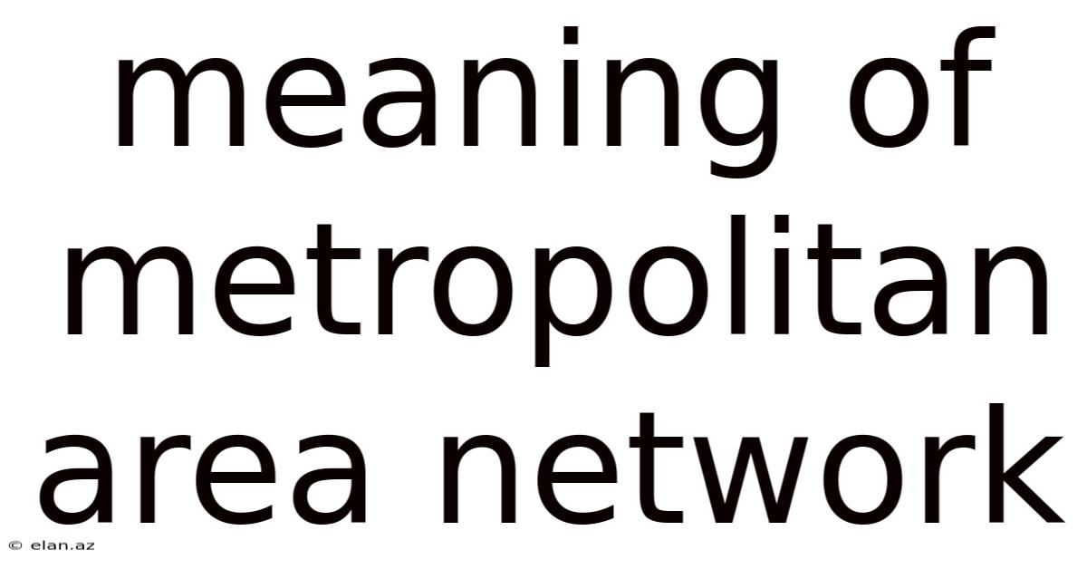 Meaning Of Metropolitan Area Network