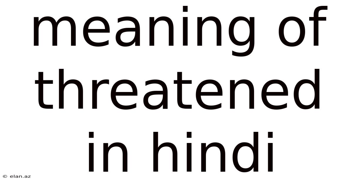 Meaning Of Threatened In Hindi