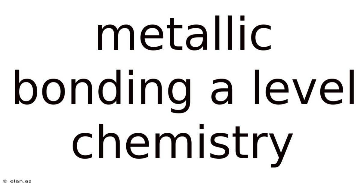 Metallic Bonding A Level Chemistry
