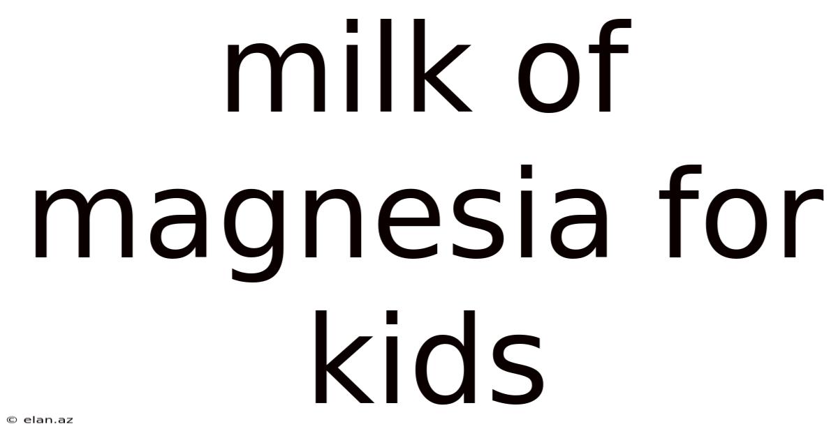 Milk Of Magnesia For Kids