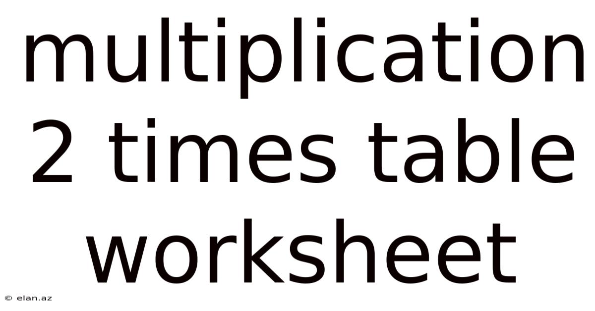 Multiplication 2 Times Table Worksheet