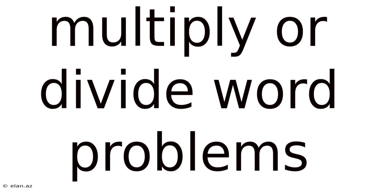 Multiply Or Divide Word Problems