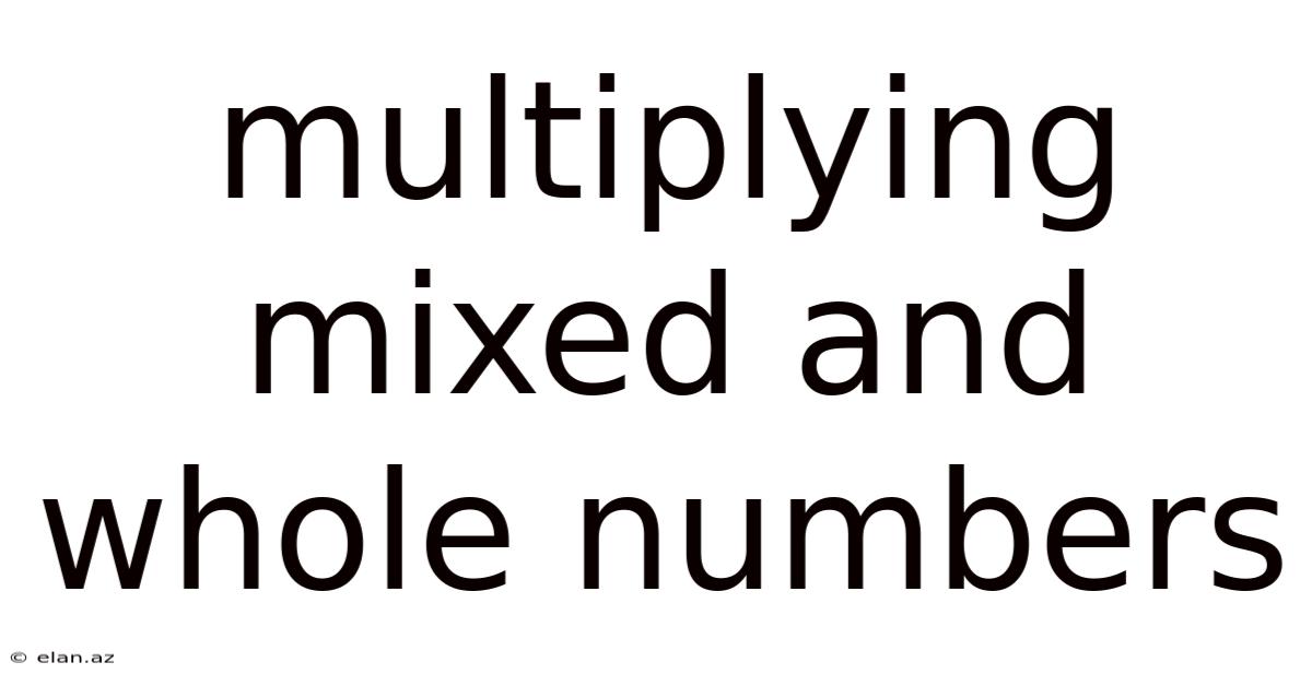 Multiplying Mixed And Whole Numbers