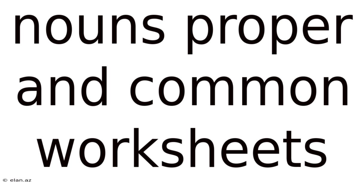 Nouns Proper And Common Worksheets