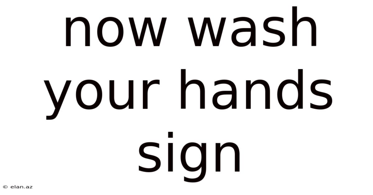 Now Wash Your Hands Sign