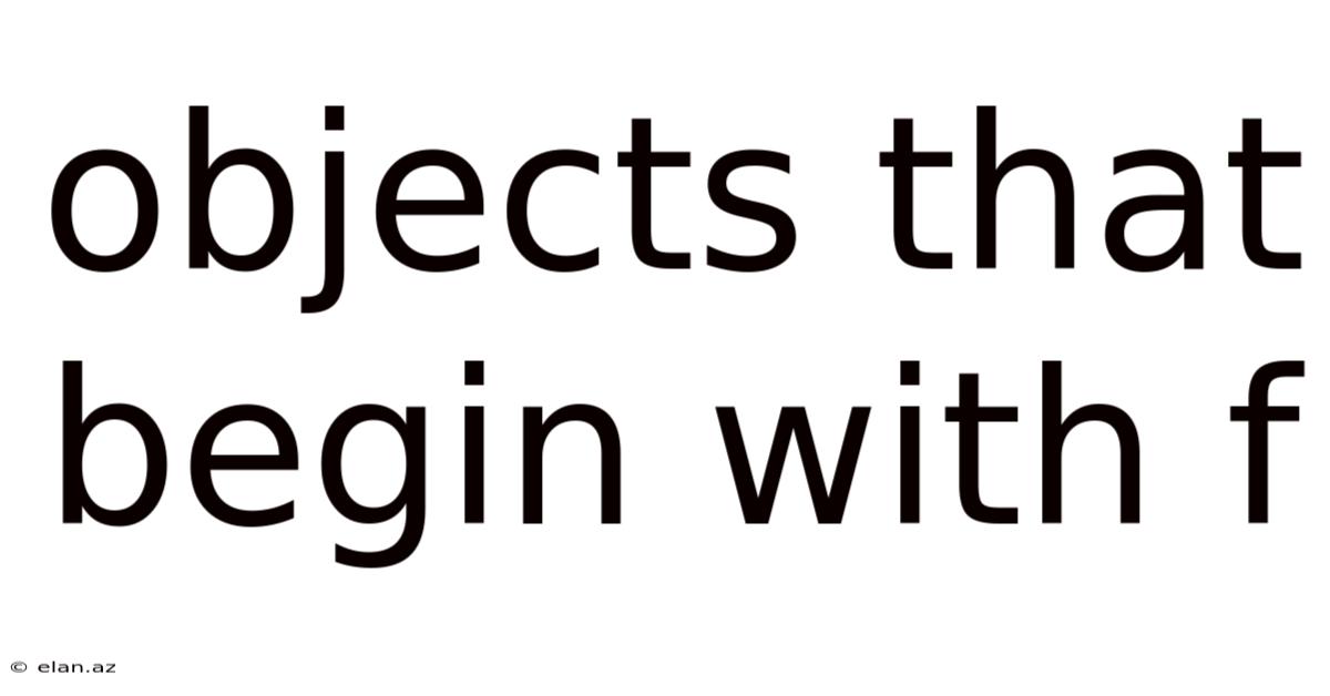 Objects That Begin With F