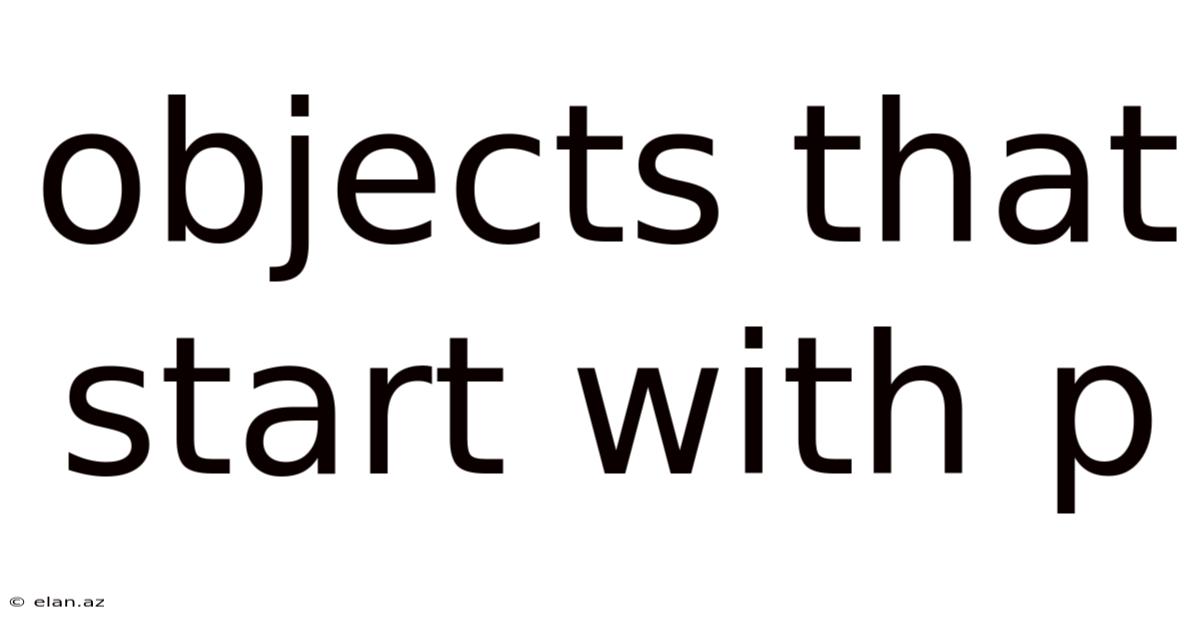 Objects That Start With P