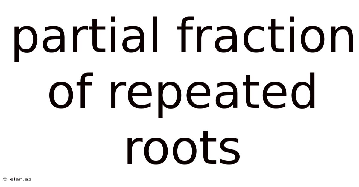 Partial Fraction Of Repeated Roots