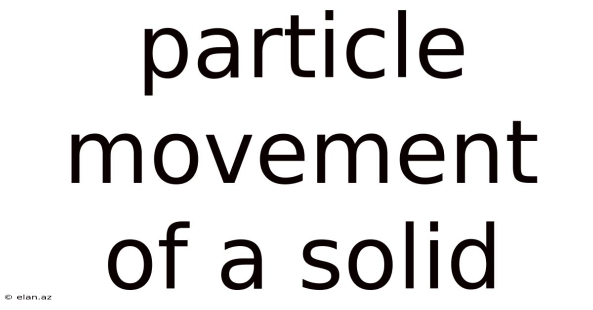 Particle Movement Of A Solid