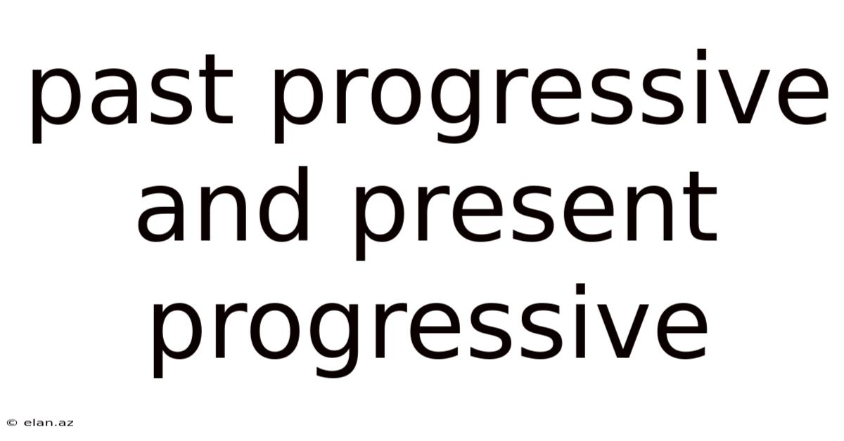 Past Progressive And Present Progressive