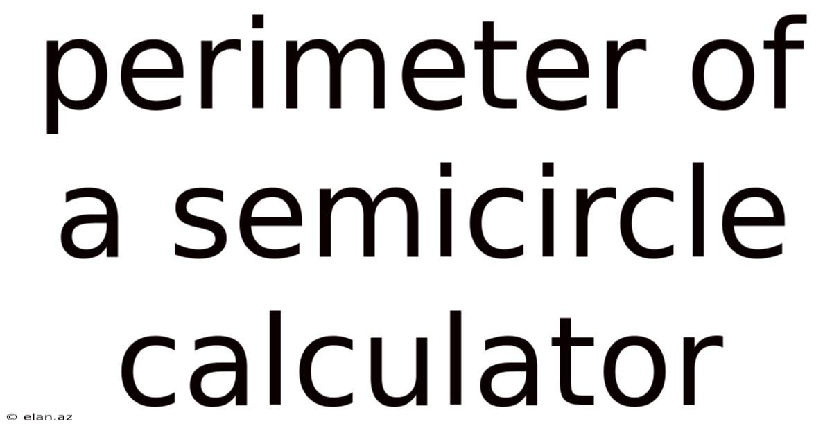 Perimeter Of A Semicircle Calculator
