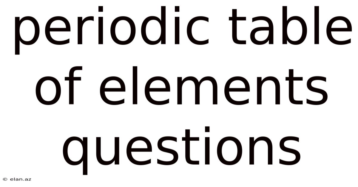 Periodic Table Of Elements Questions