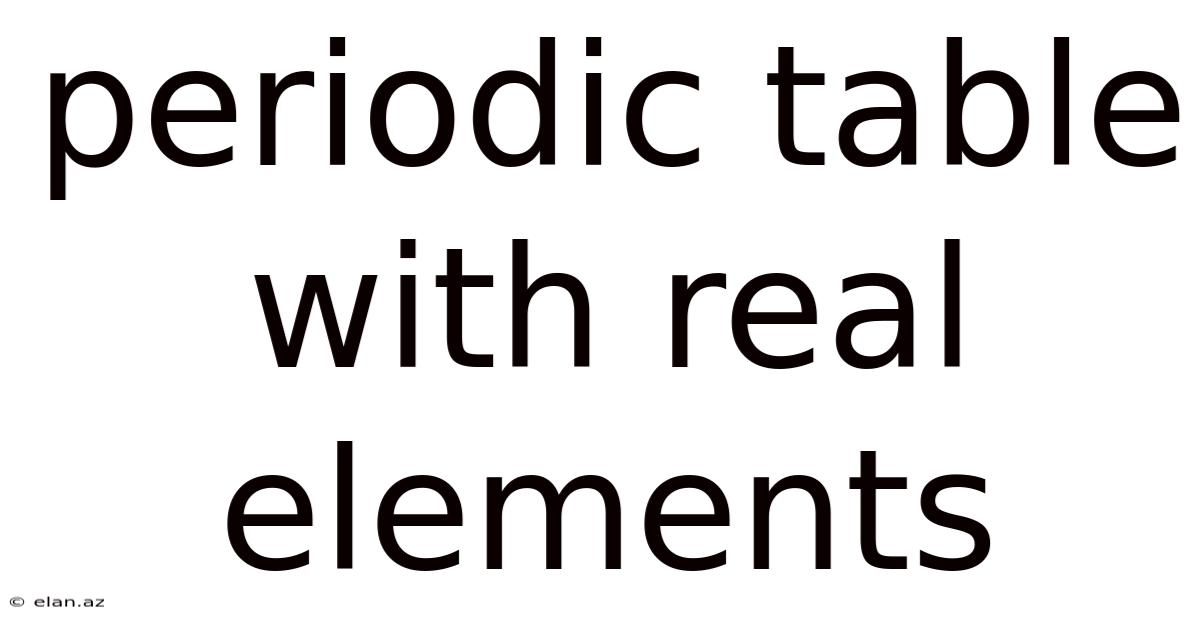 Periodic Table With Real Elements