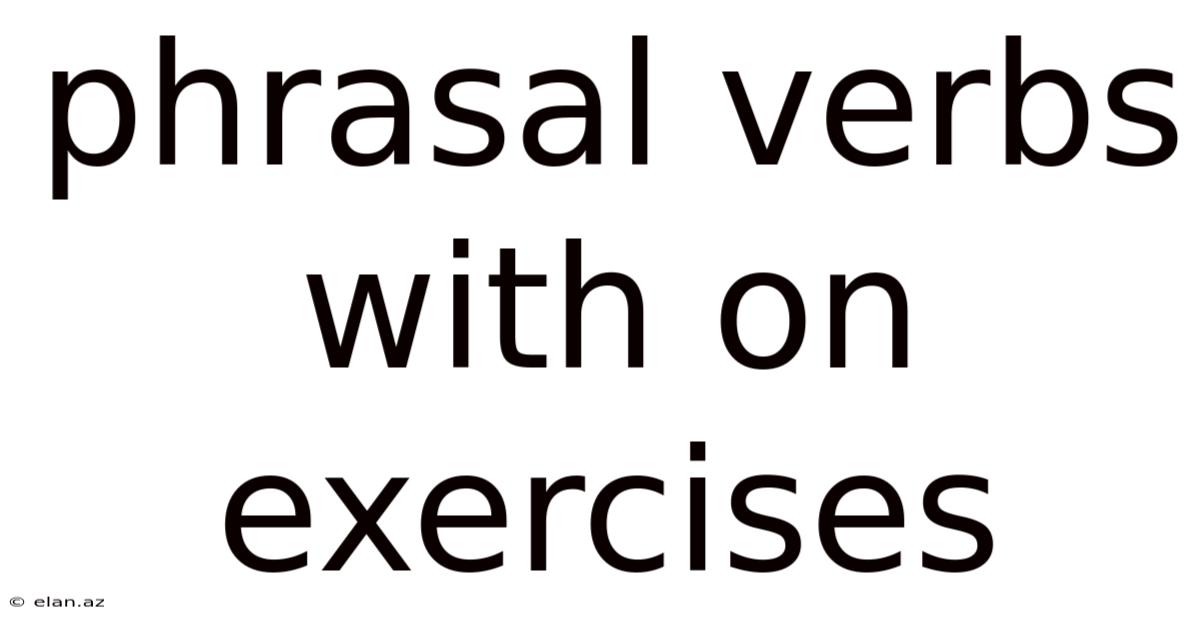 Phrasal Verbs With On Exercises