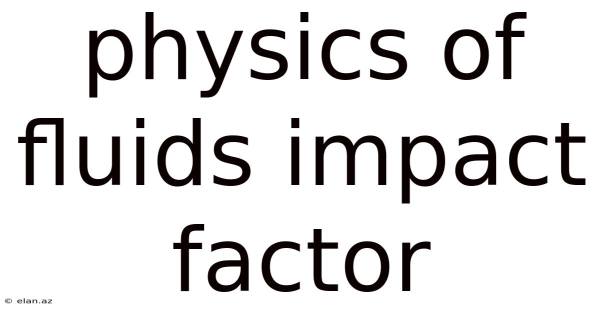 Physics Of Fluids Impact Factor