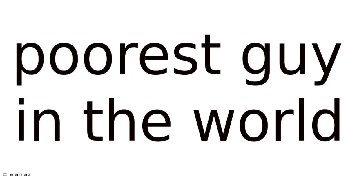 Poorest Guy In The World
