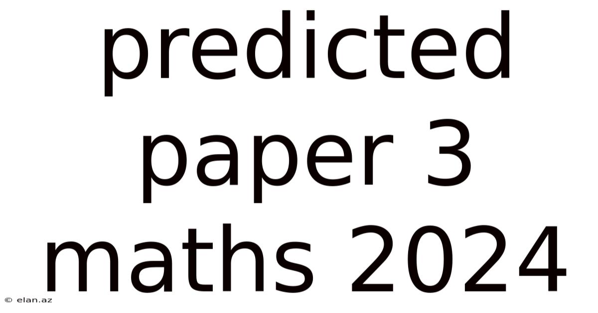 Predicted Paper 3 Maths 2024