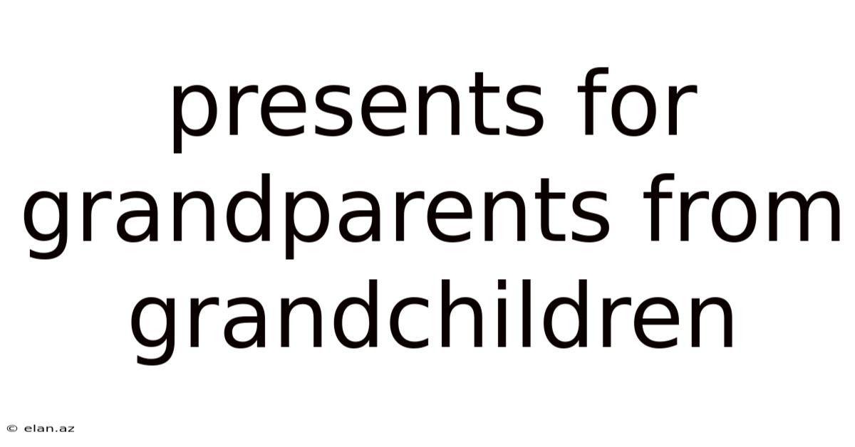 Presents For Grandparents From Grandchildren