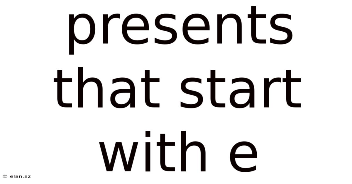 Presents That Start With E