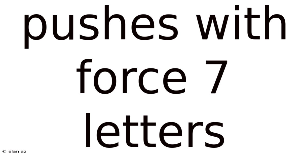Pushes With Force 7 Letters