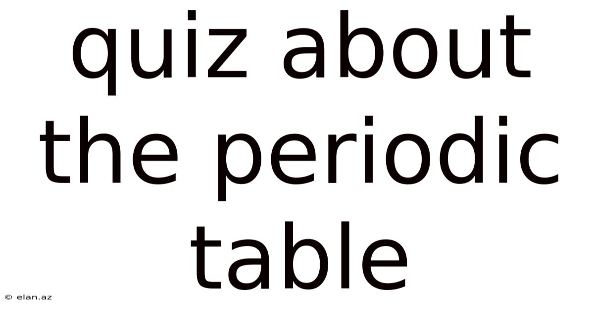Quiz About The Periodic Table