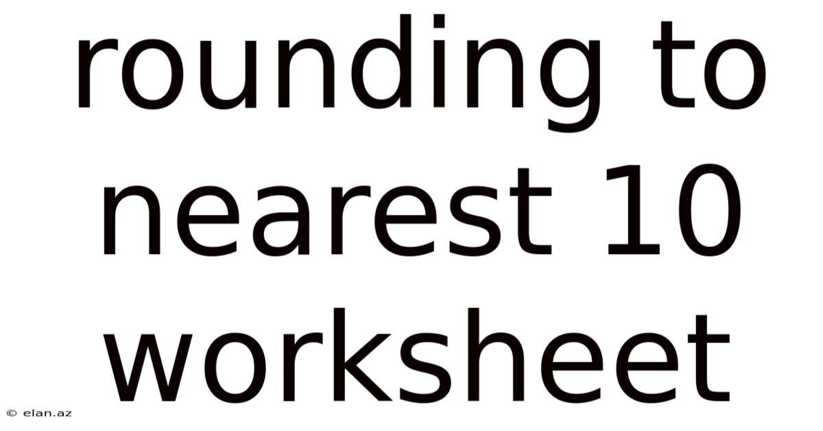 Rounding To Nearest 10 Worksheet