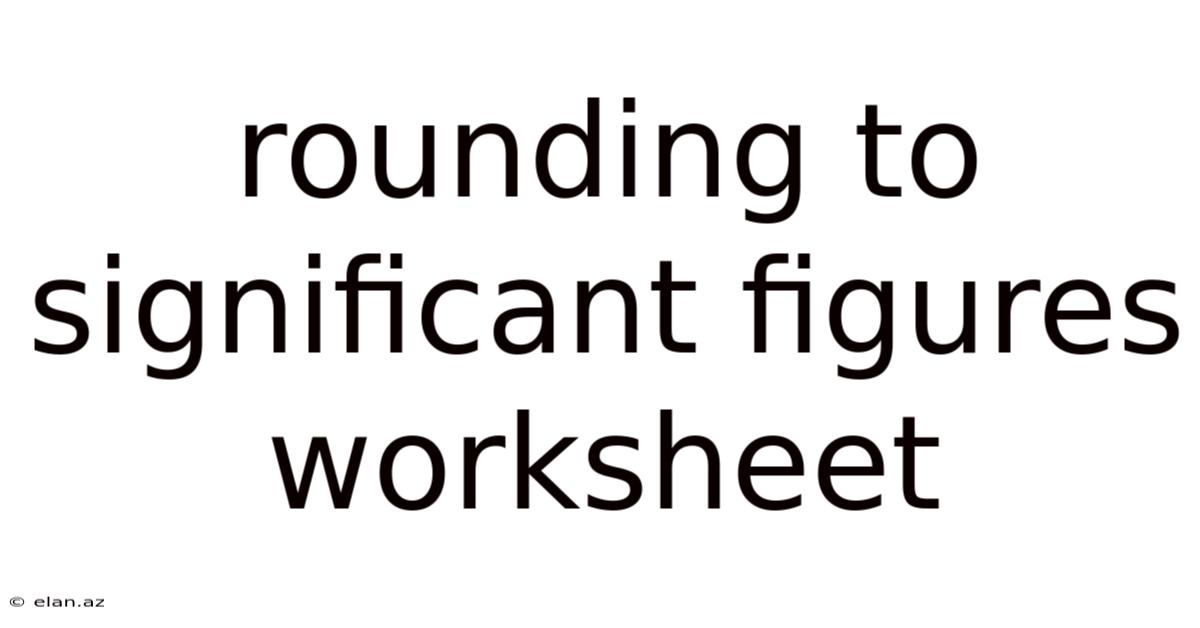 Rounding To Significant Figures Worksheet