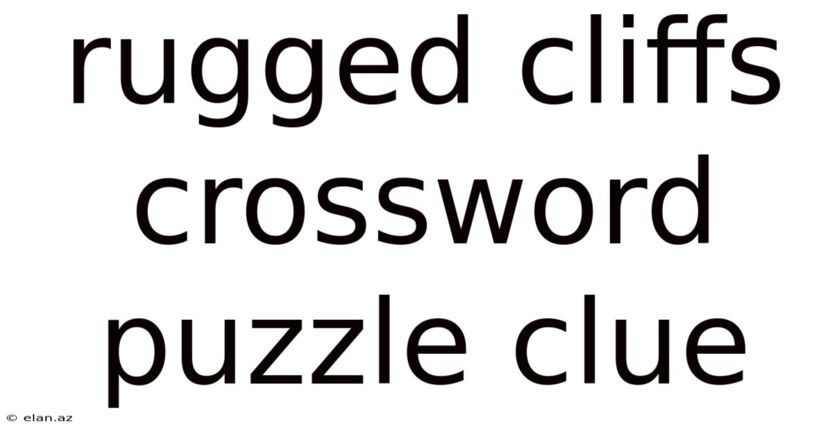 Rugged Cliffs Crossword Puzzle Clue