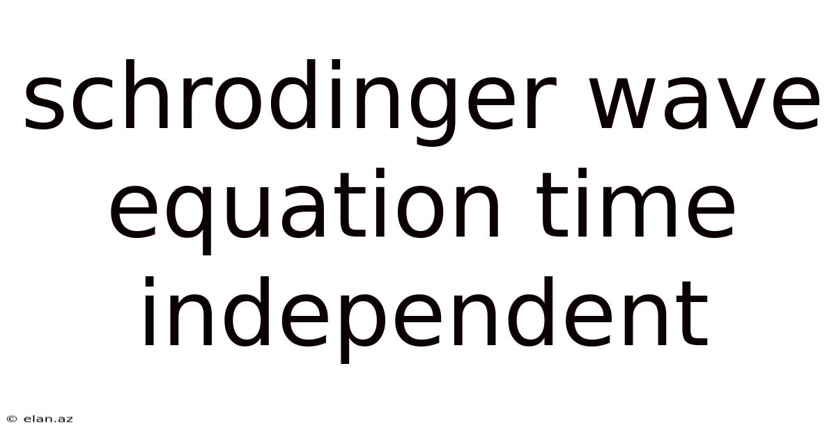 Schrodinger Wave Equation Time Independent