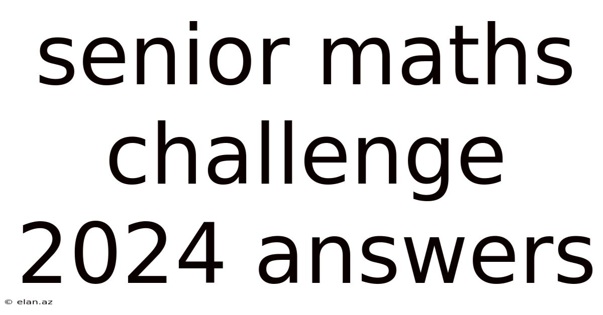 Senior Maths Challenge 2024 Answers