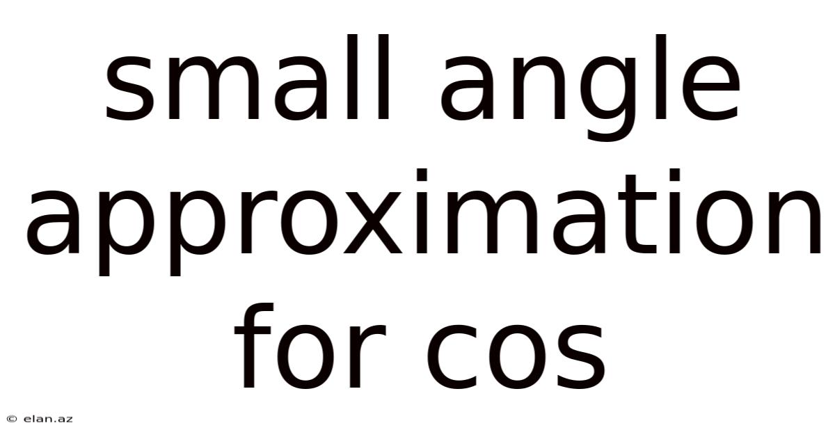 Small Angle Approximation For Cos
