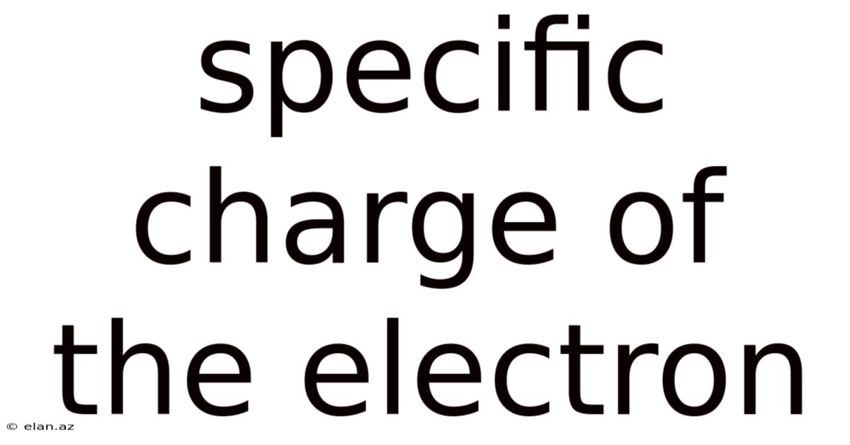 Specific Charge Of The Electron
