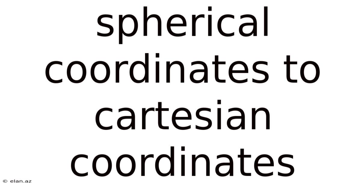 Spherical Coordinates To Cartesian Coordinates