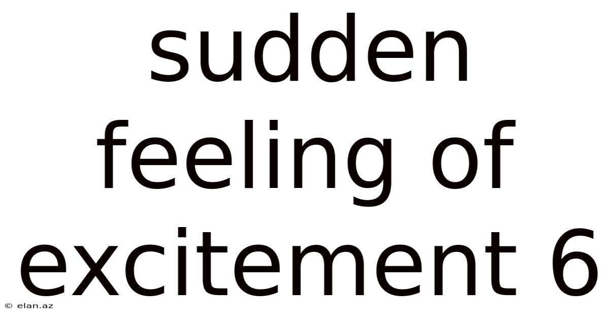 Sudden Feeling Of Excitement 6