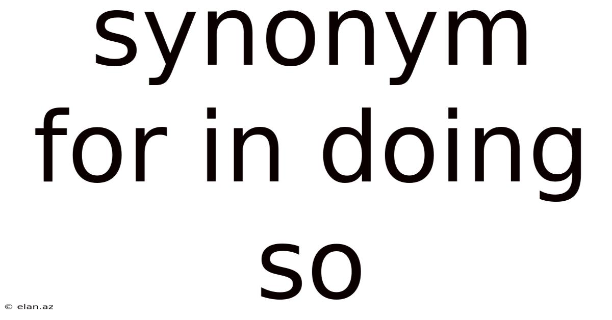 Synonym For In Doing So