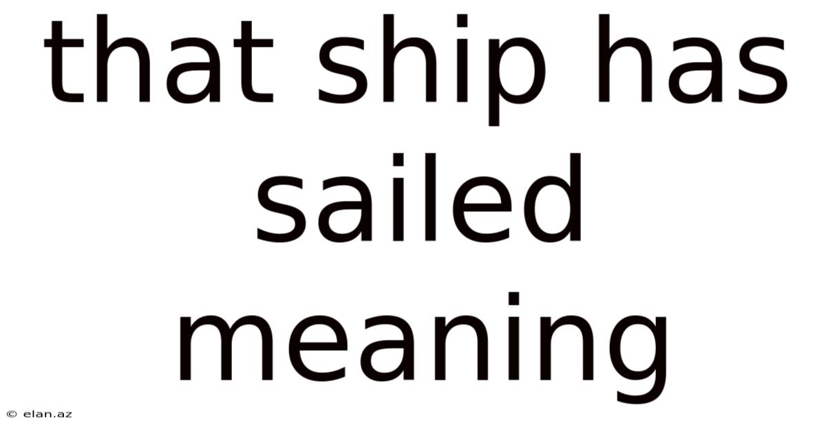 That Ship Has Sailed Meaning