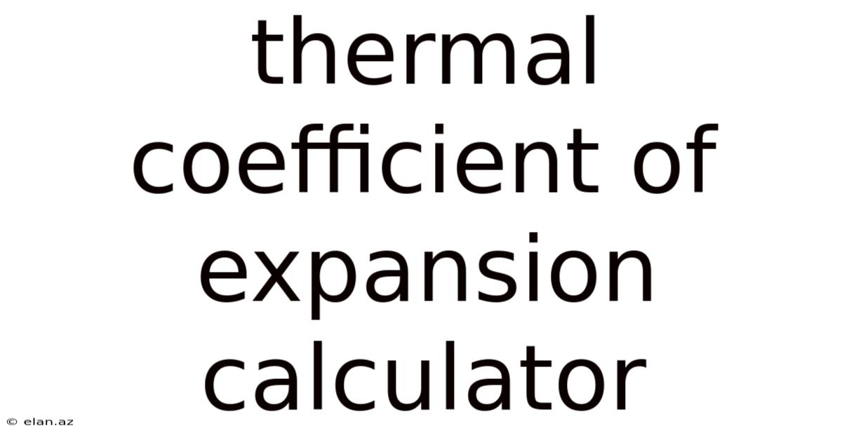 Thermal Coefficient Of Expansion Calculator