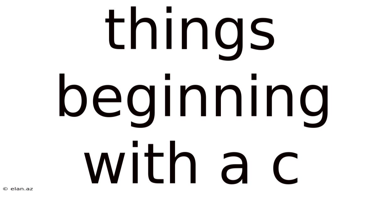 Things Beginning With A C