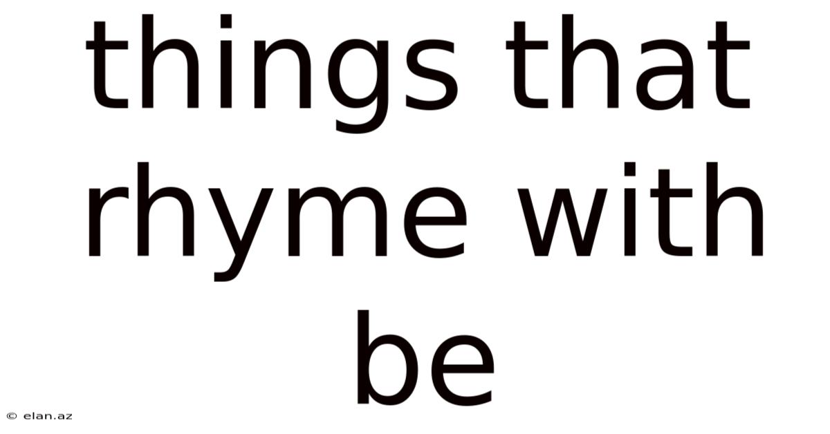 Things That Rhyme With Be