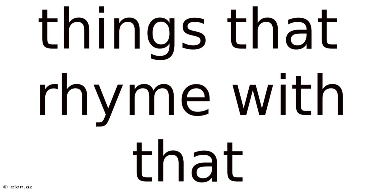 Things That Rhyme With That