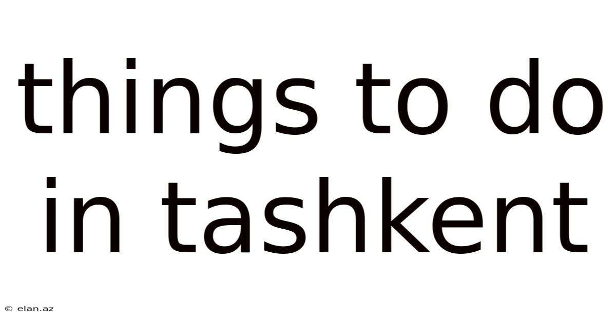 Things To Do In Tashkent