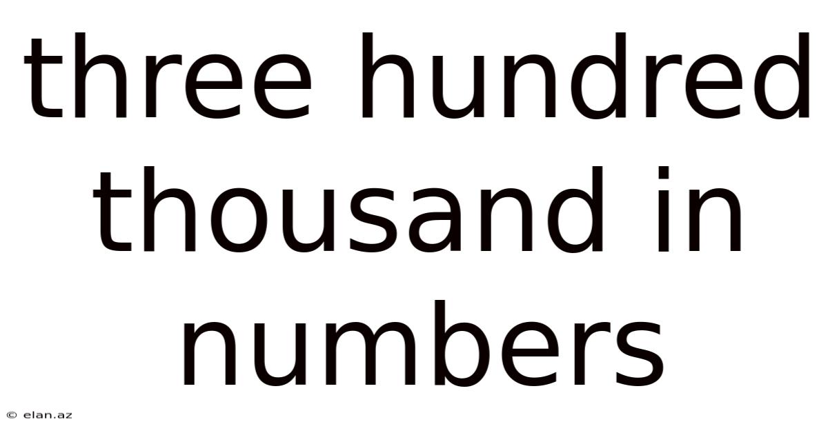 Three Hundred Thousand In Numbers